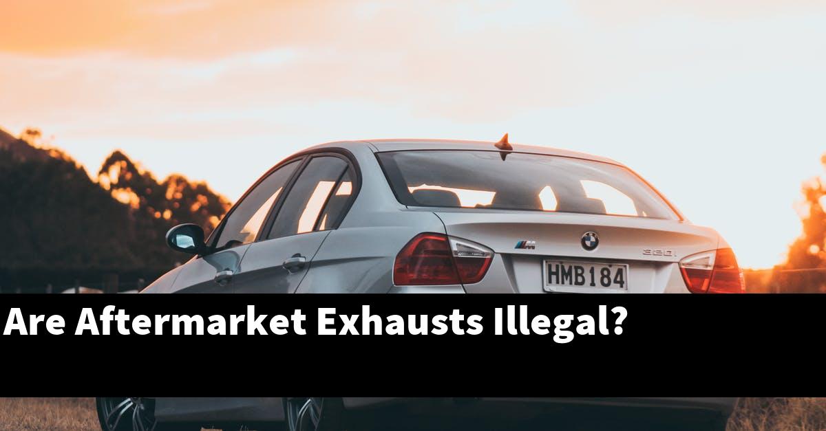 Are Aftermarket Exhausts Illegal?
