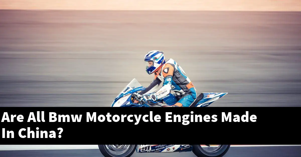 Are All Bmw Motorcycle Engines Made In China?