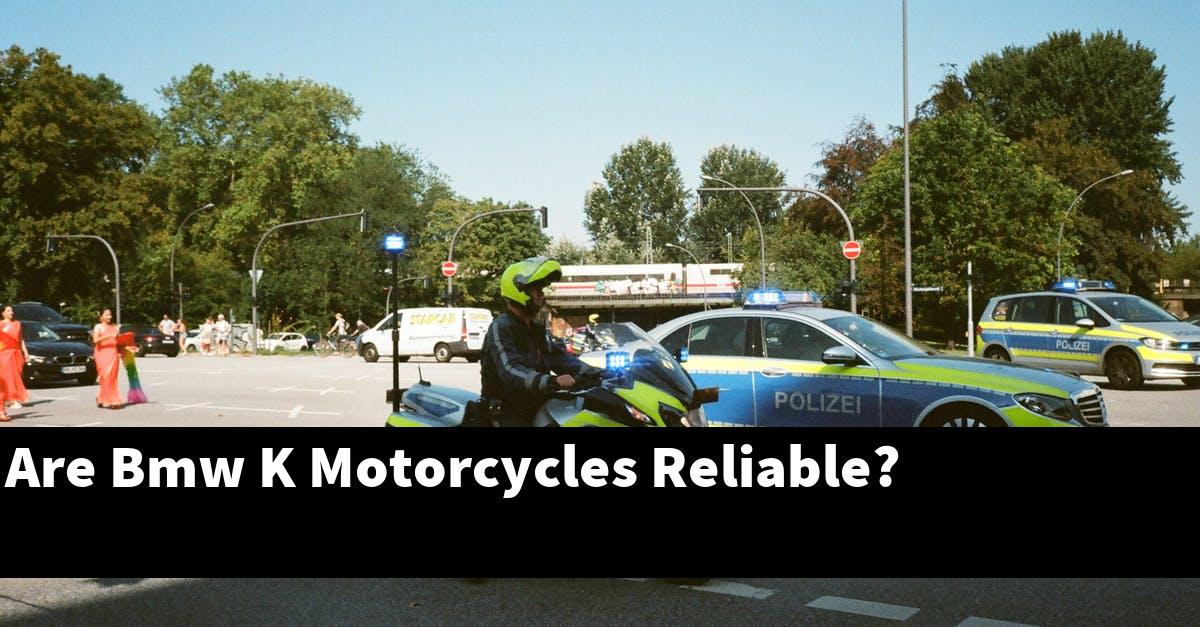 Are Bmw K Motorcycles Reliable?