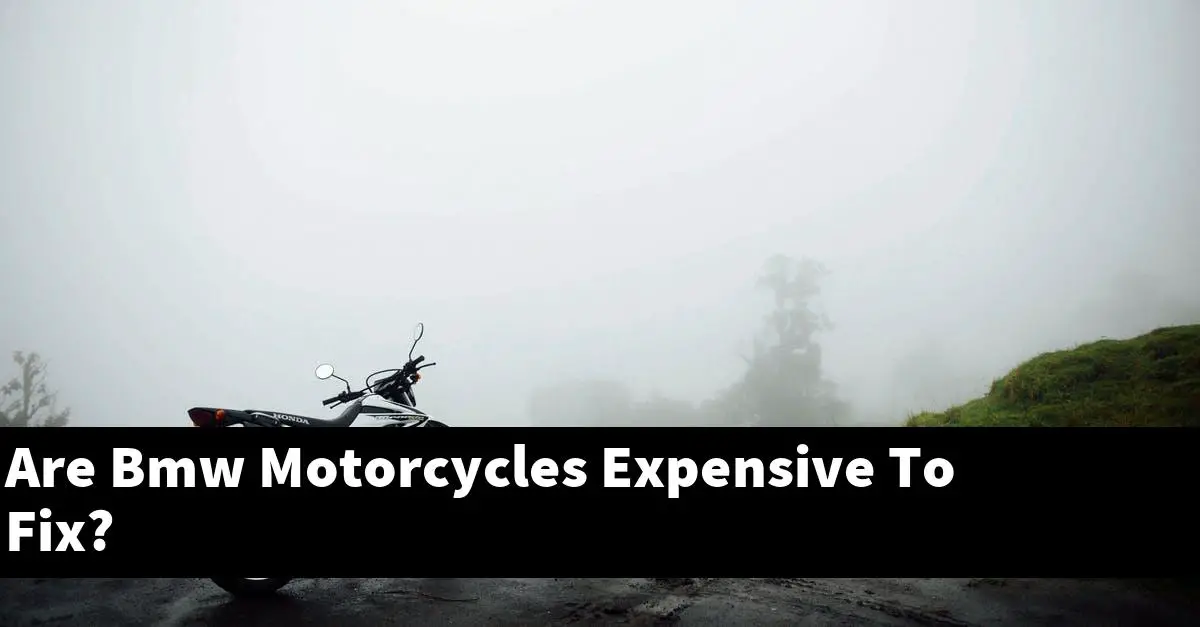 Are Bmw Motorcycles Expensive To Fix?