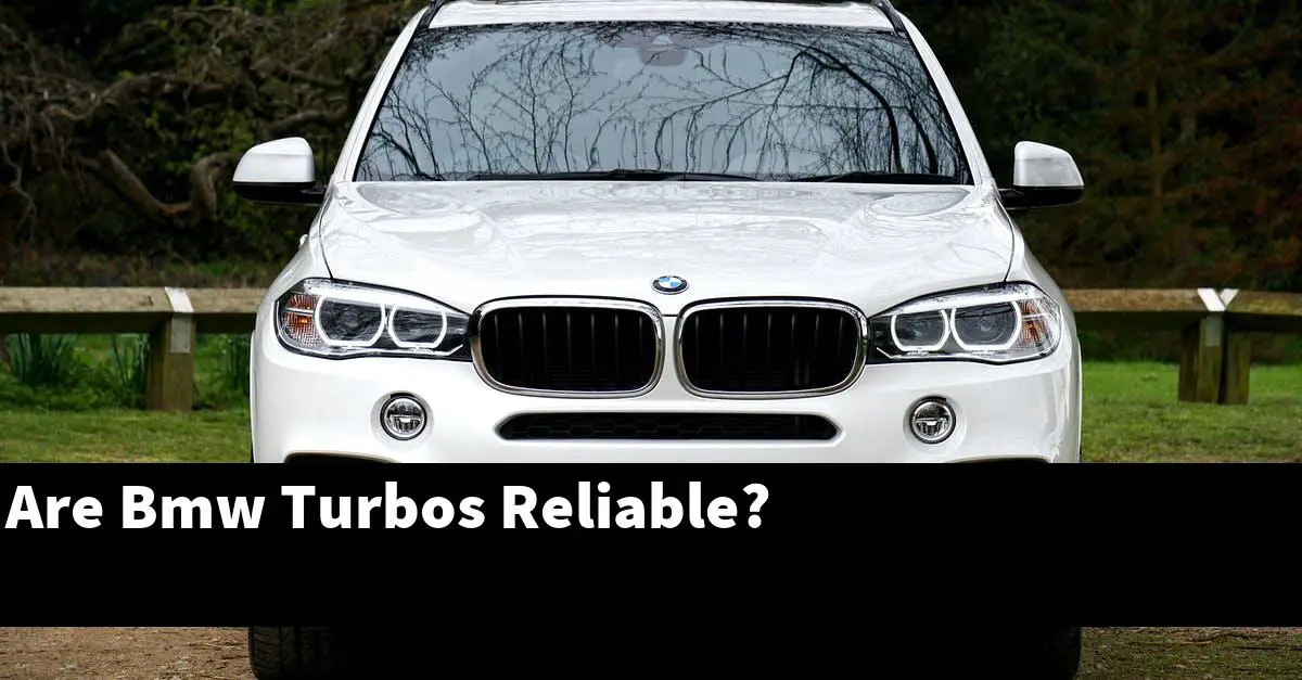 Are Bmw Turbos Reliable?