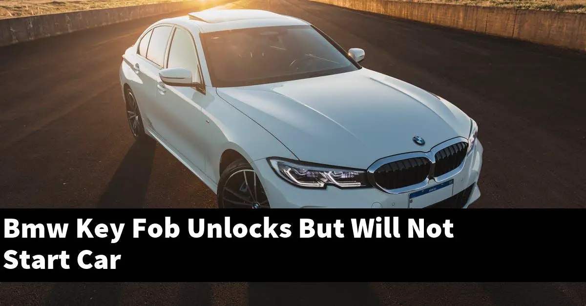 Bmw Key Fob Unlocks But Will Not Start Car