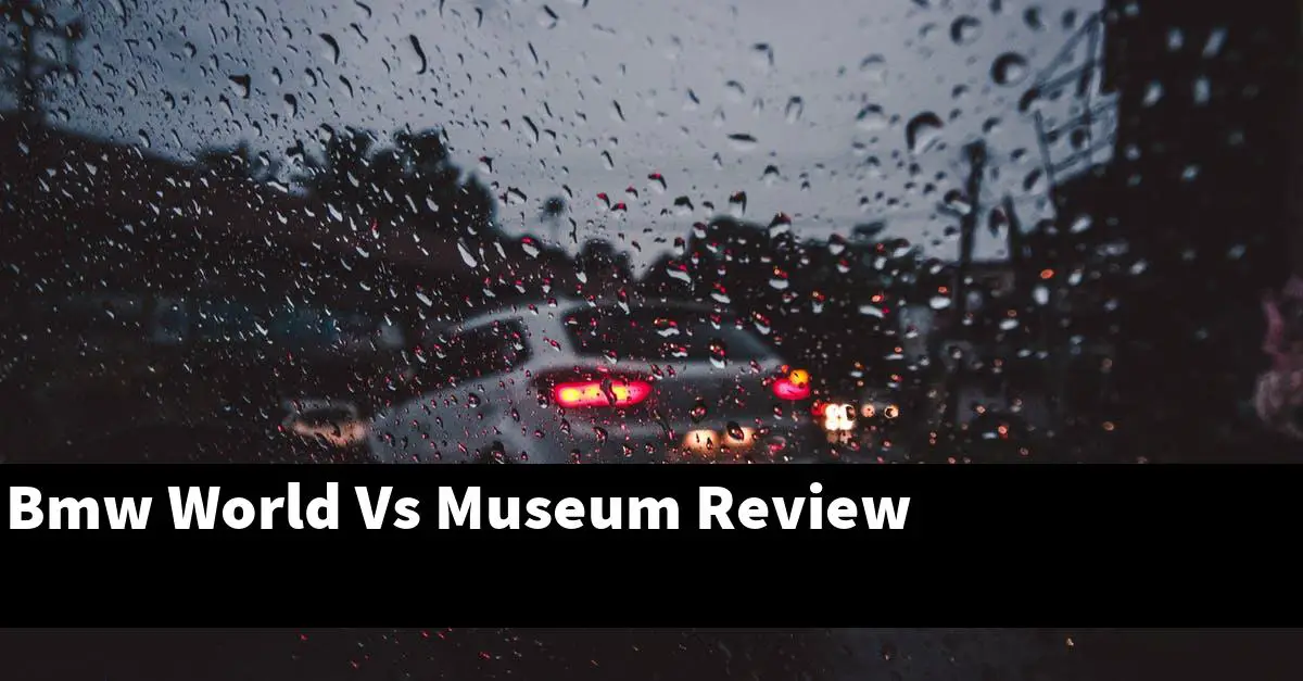 Bmw World Vs Museum Review