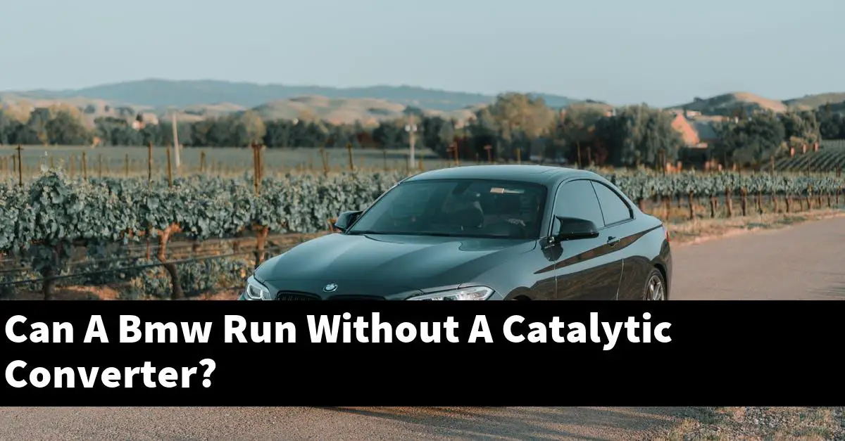 Can A Bmw Run Without A Catalytic Converter?
