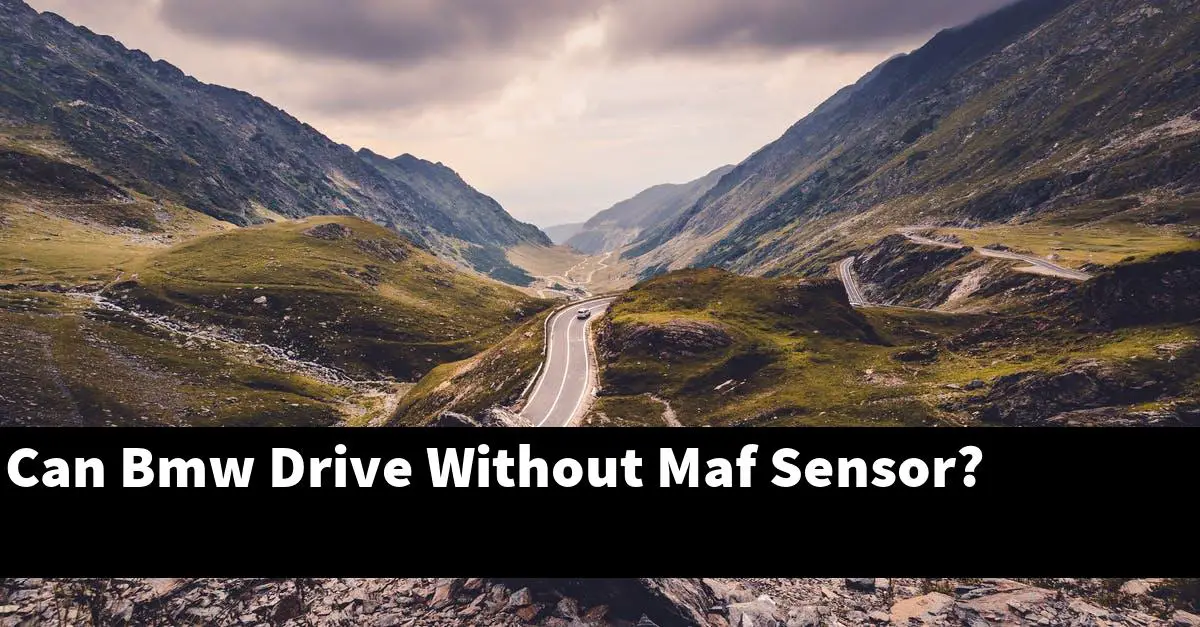 Can Bmw Drive Without Maf Sensor?