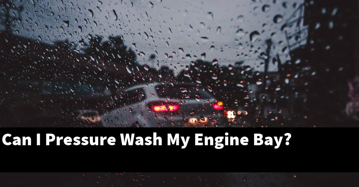 Can I Pressure Wash My Engine Bay?