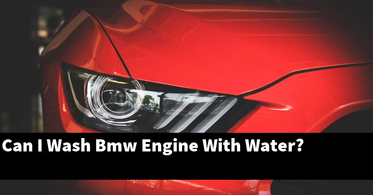 Can I Wash Bmw Engine With Water?