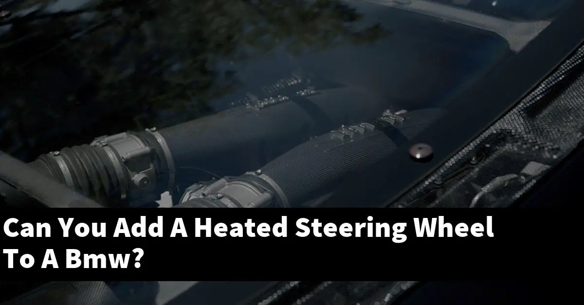Can You Add A Heated Steering Wheel To A Bmw?