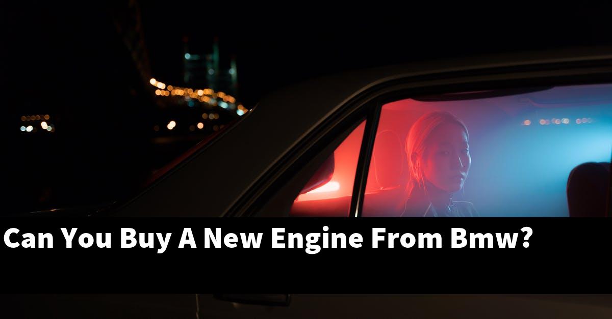 Can You Buy A New Engine From Bmw?
