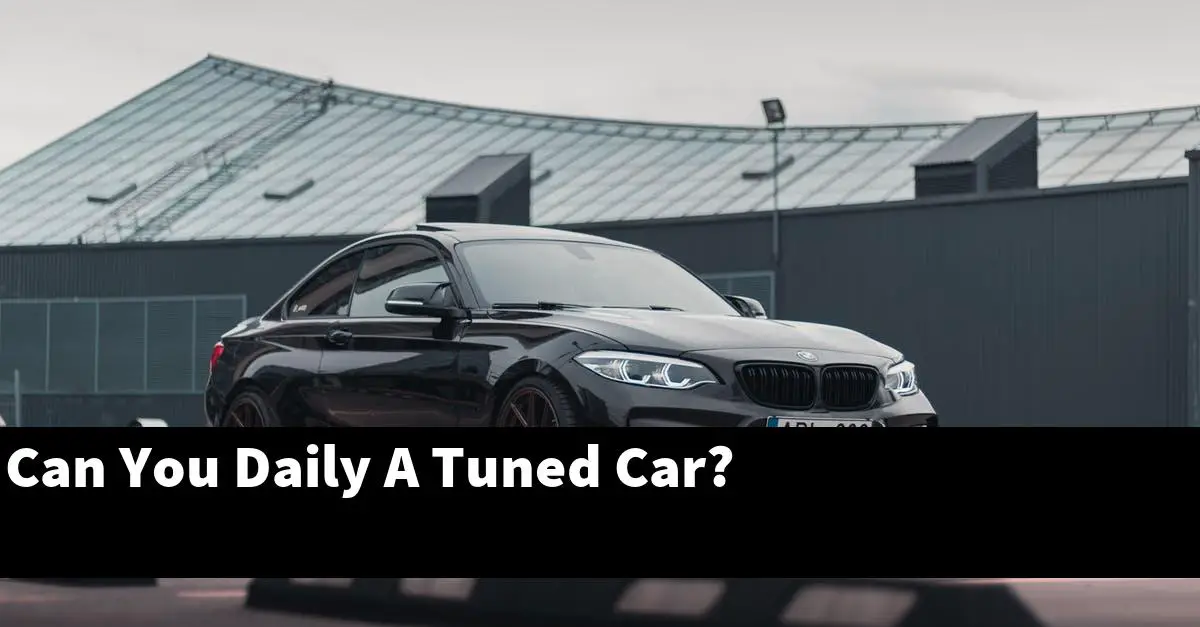Can You Daily A Tuned Car?