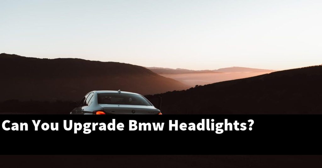 Can You Upgrade BMW Headlights? BMWTopics