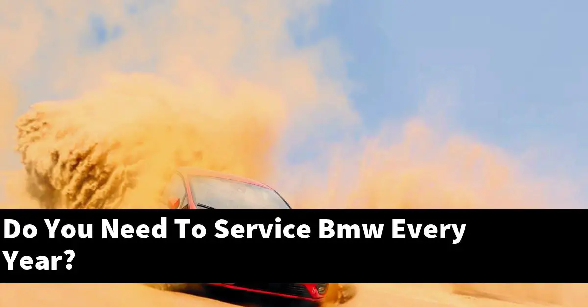 Do You Need To Service Bmw Every Year?