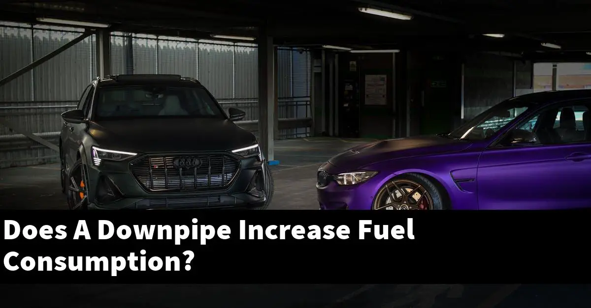 Does A Downpipe Increase Fuel Consumption?