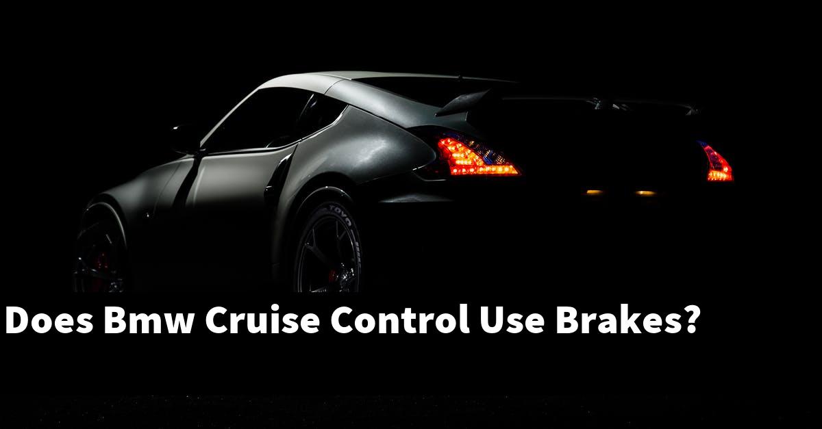 Does Bmw Cruise Control Use Brakes?
