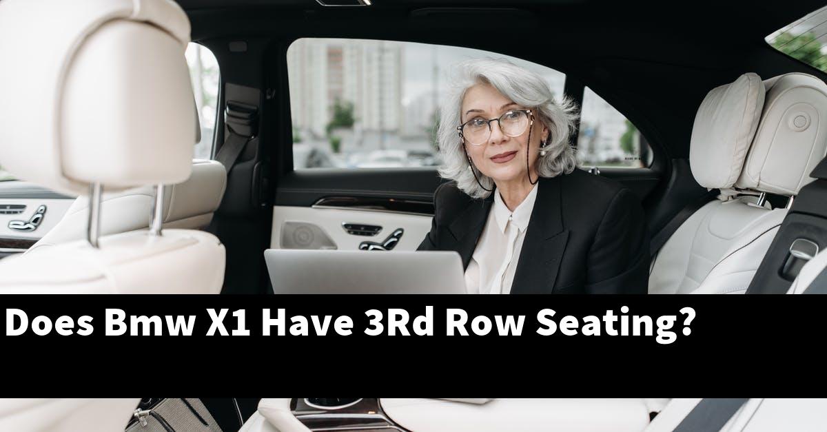Does Bmw X1 Have 3Rd Row Seating?