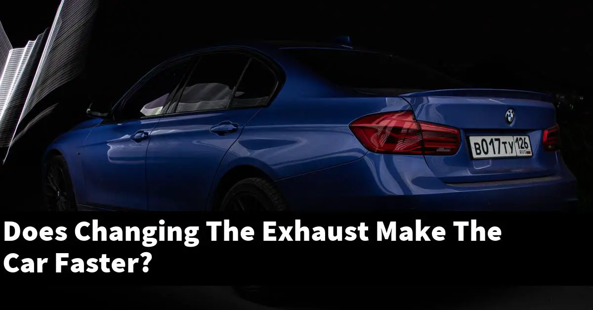 Does Changing The Exhaust Make The Car Faster?