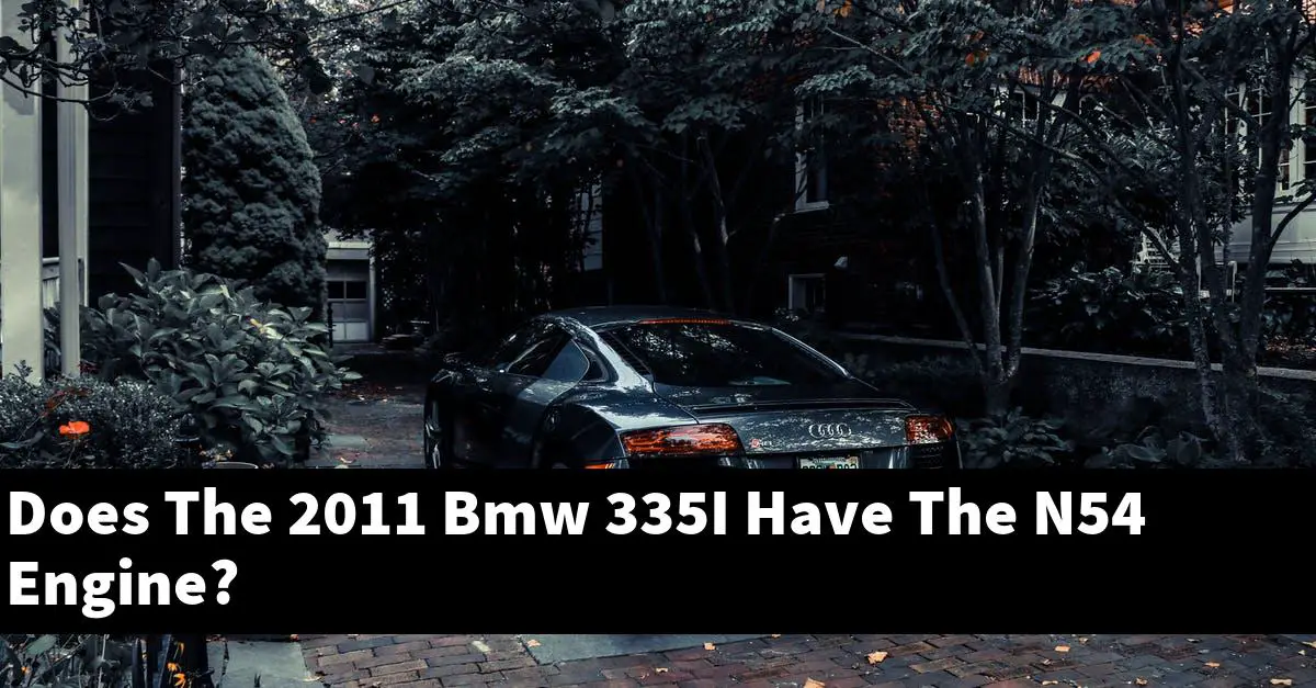 Does The 2011 Bmw 335I Have The N54 Engine?