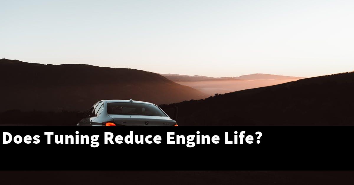 Does Tuning Reduce Engine Life?