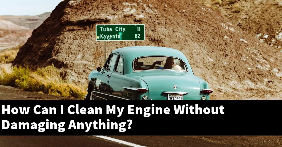 How Can I Clean My Engine Without Damaging Anything?