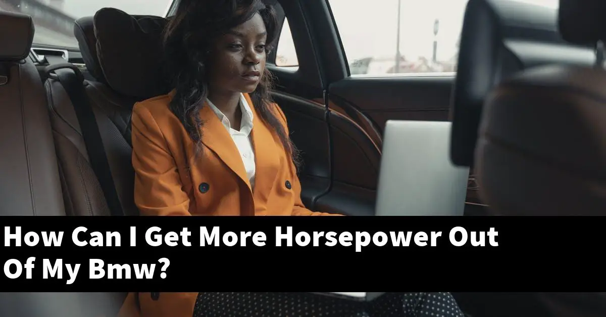 How Can I Get More Horsepower Out Of My Bmw?