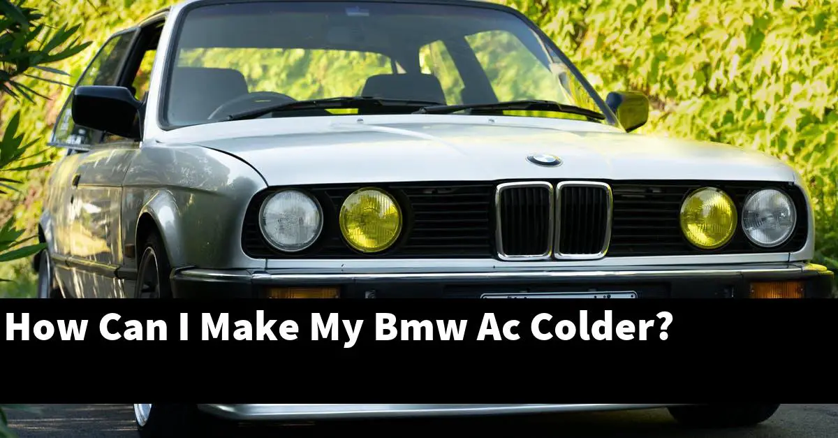 How Can I Make My Bmw Ac Colder?