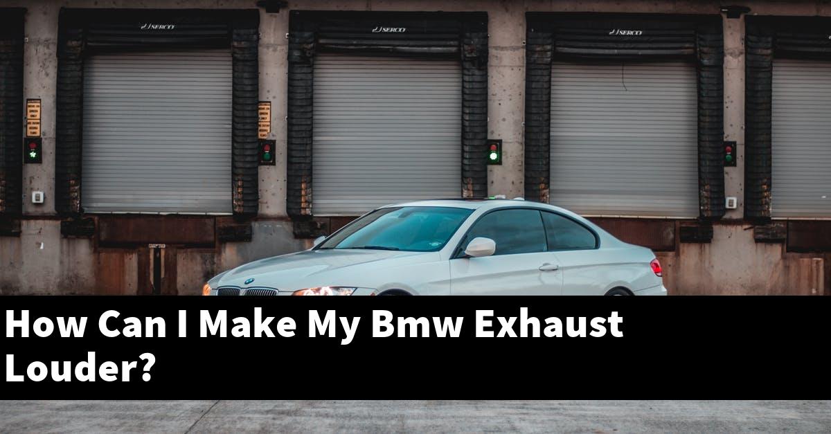How Can I Make My Bmw Exhaust Louder?