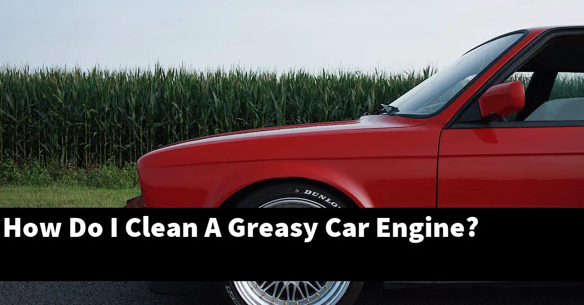 How Do I Clean A Greasy Car Engine?