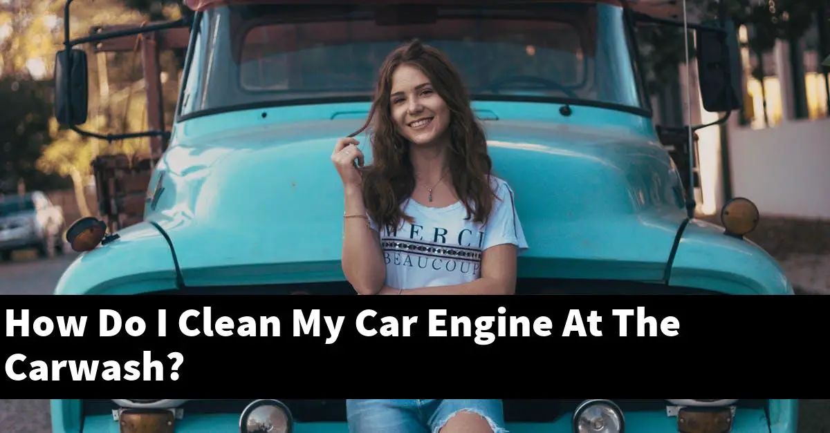 How Do I Clean My Car Engine At The Carwash?