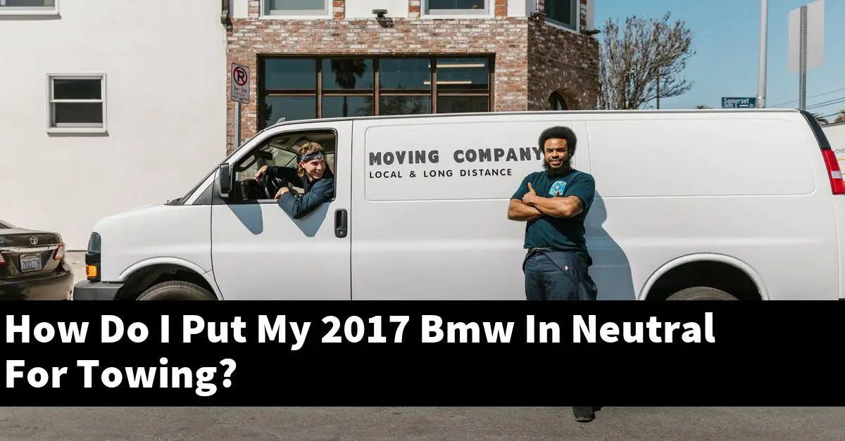 How Do I Put My 2017 Bmw In Neutral For Towing?