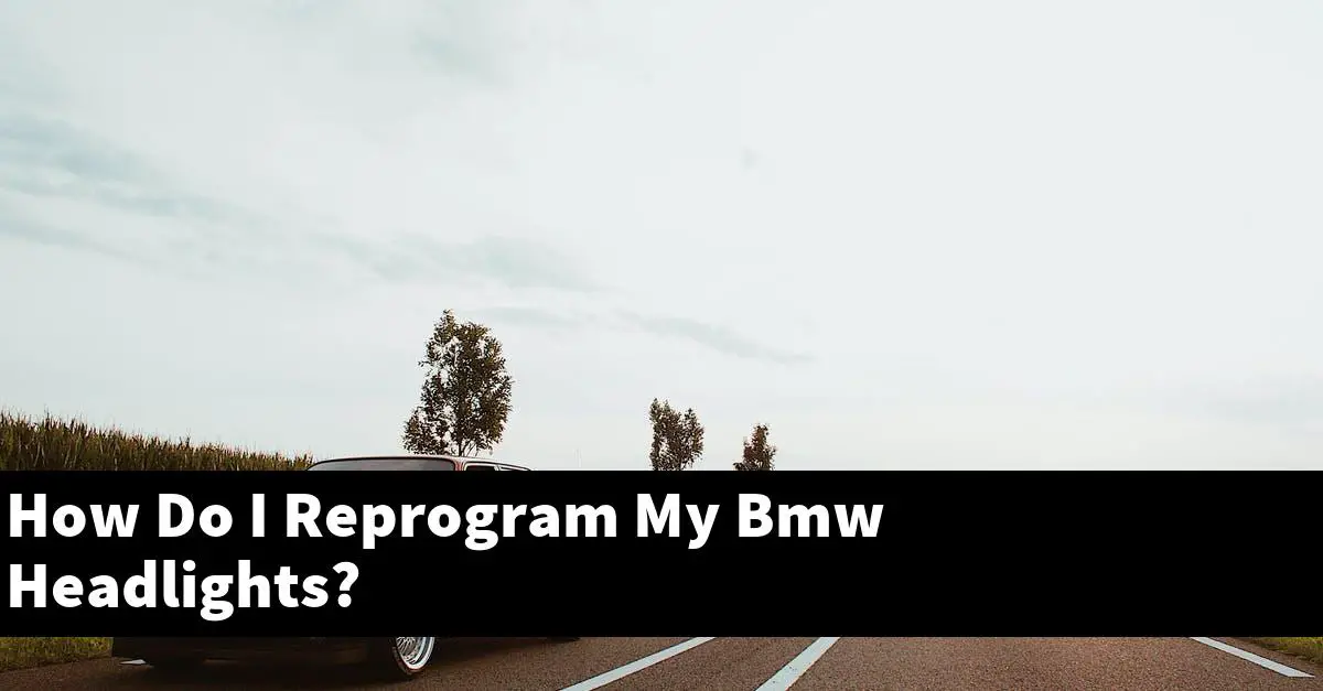 How Do I Reprogram My Bmw Headlights?