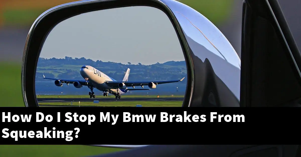How Do I Stop My Bmw Brakes From Squeaking?