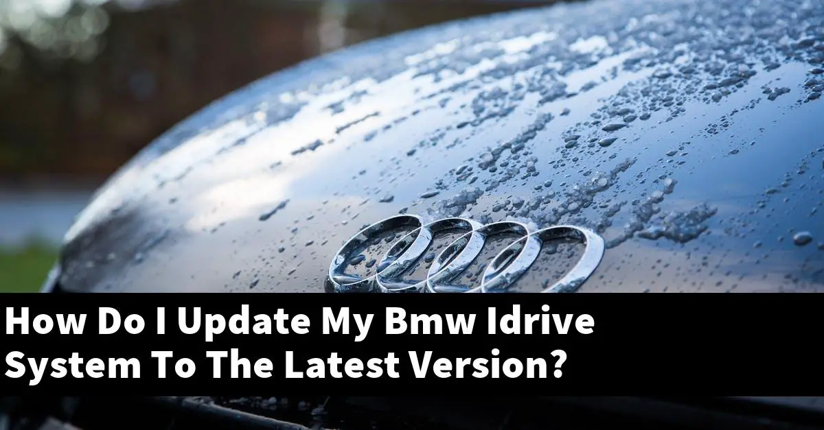 How Do I Update My Bmw Idrive System To The Latest Version?