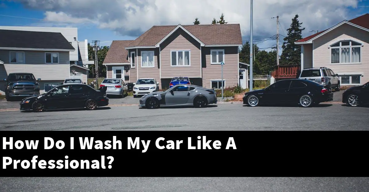 How Do I Wash My Car Like A Professional?