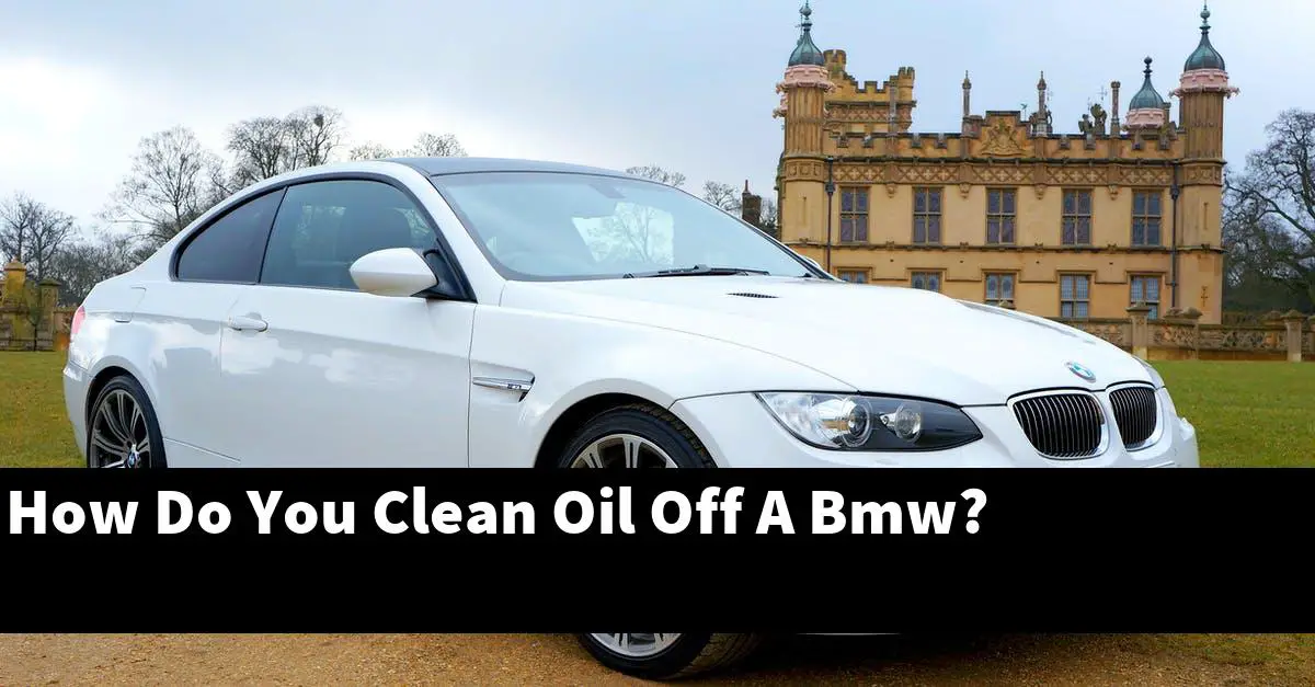 How Do You Clean Oil Off A Bmw?