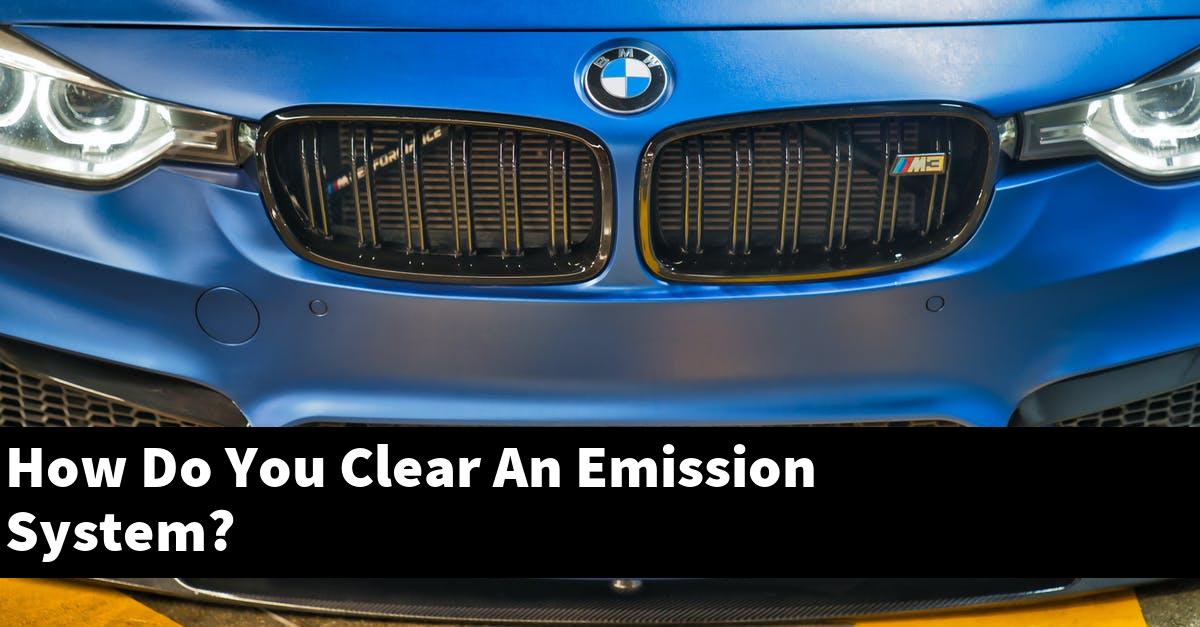 How Do You Clear An Emission System?