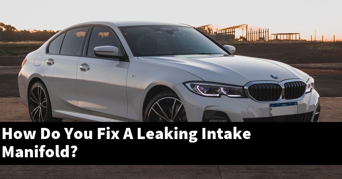 How Do You Fix A Leaking Intake Manifold?