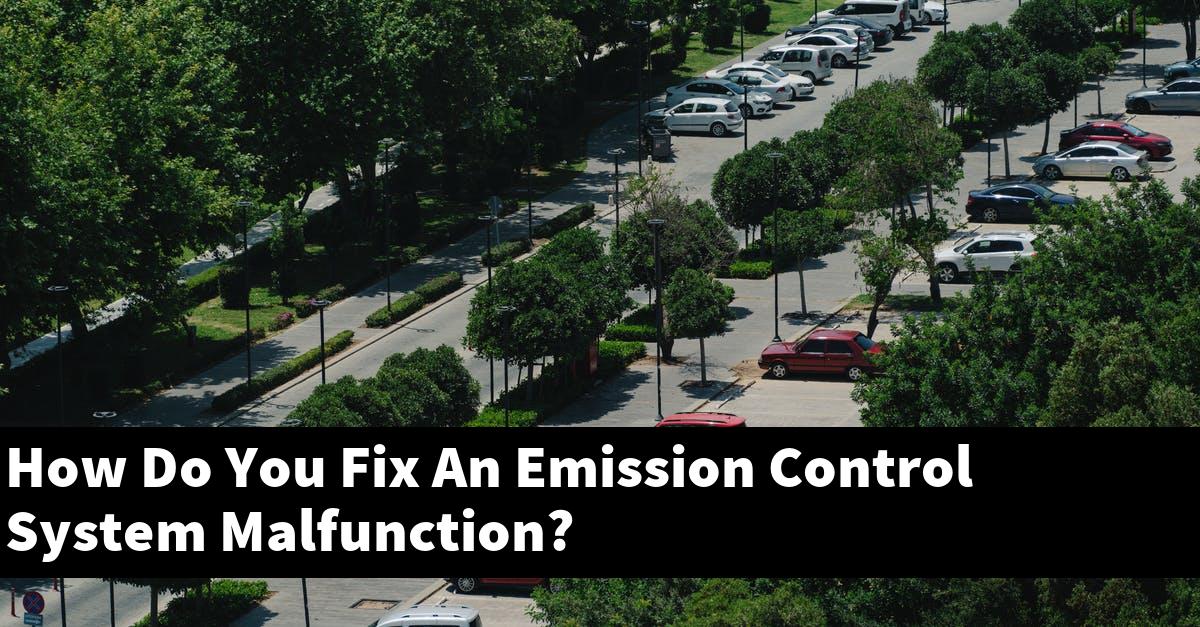 How Do You Fix An Emission Control System Malfunction?