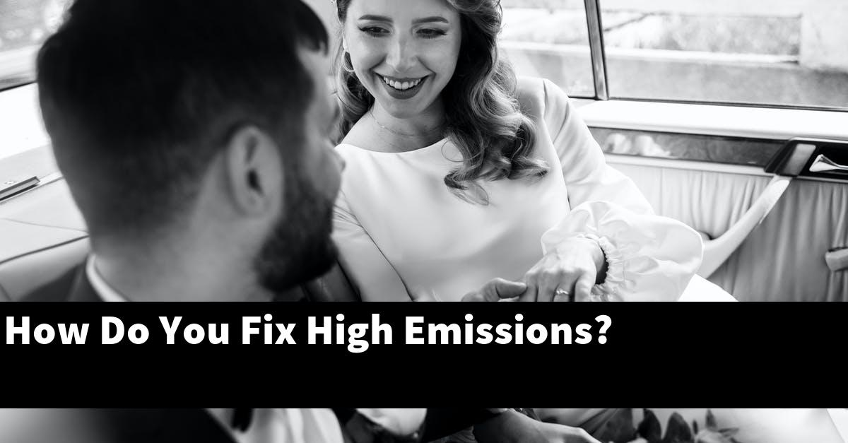 How Do You Fix High Emissions?