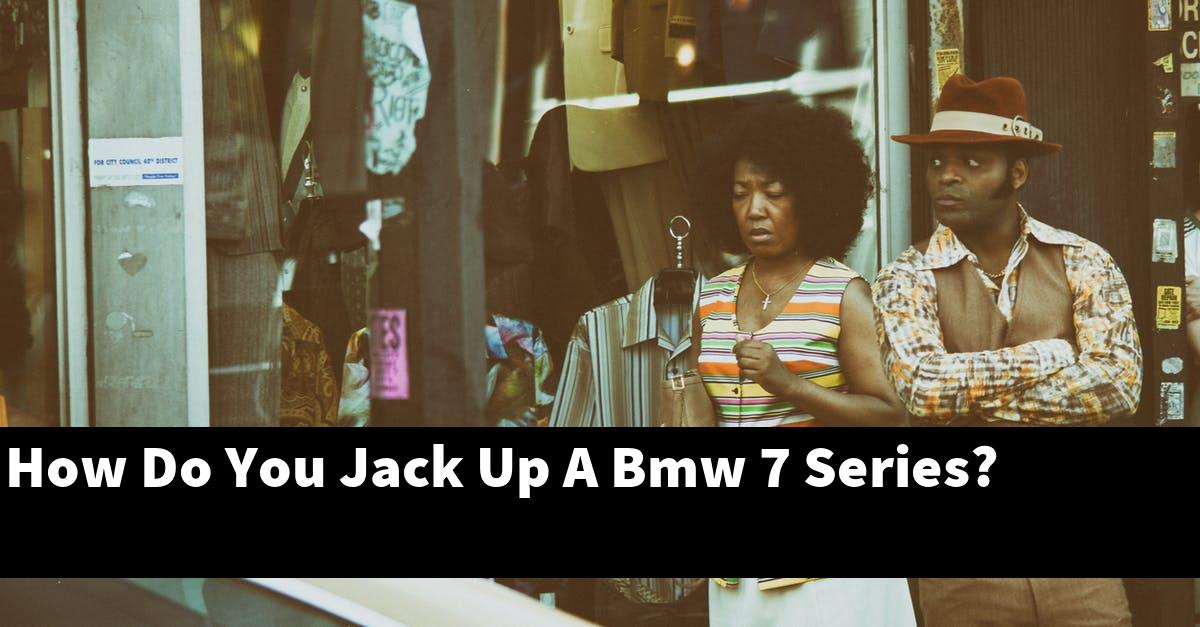 How Do You Jack Up A Bmw 7 Series?