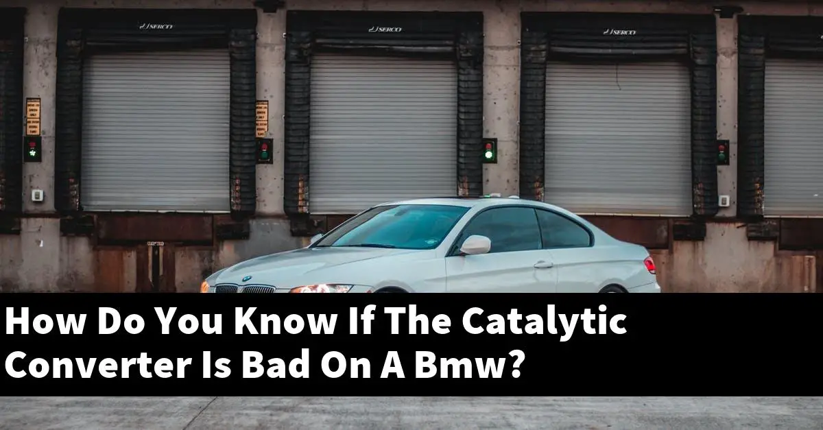How Do You Know If The Catalytic Converter Is Bad On A Bmw?