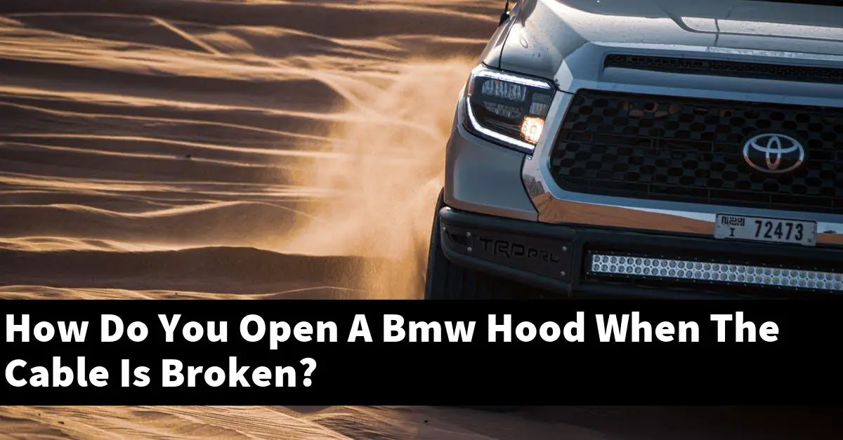 How Do You Open A Bmw Hood When The Cable Is Broken?