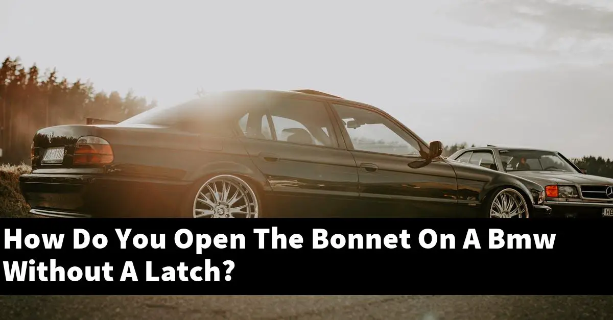 How Do You Open The Bonnet On A Bmw Without A Latch?