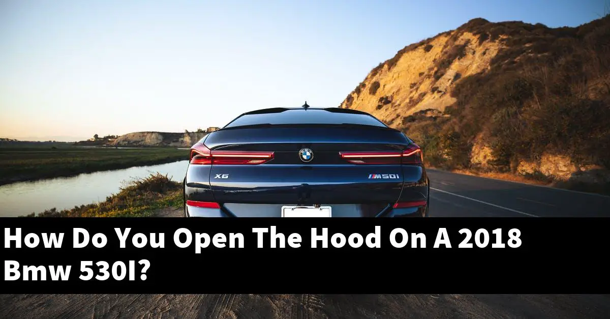 How Do You Open The Hood On A 2018 Bmw 530I?