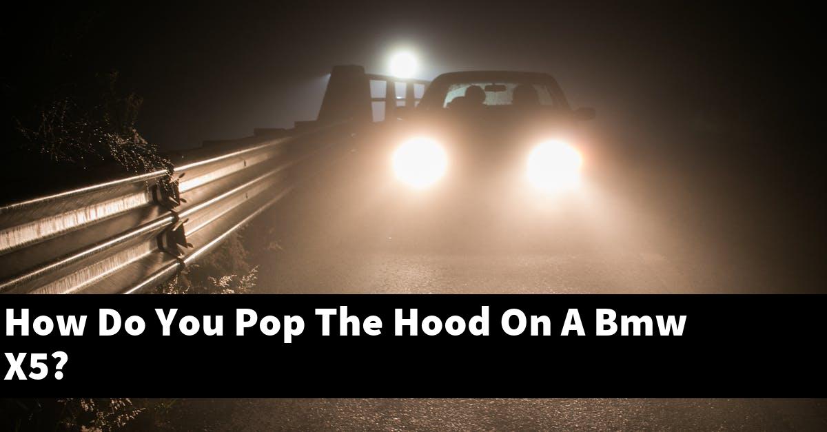 How Do You Pop The Hood On A Bmw X5?