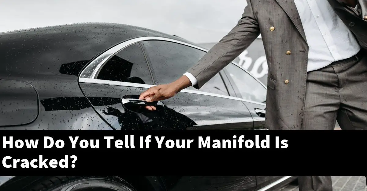 How Do You Tell If Your Manifold Is Cracked?