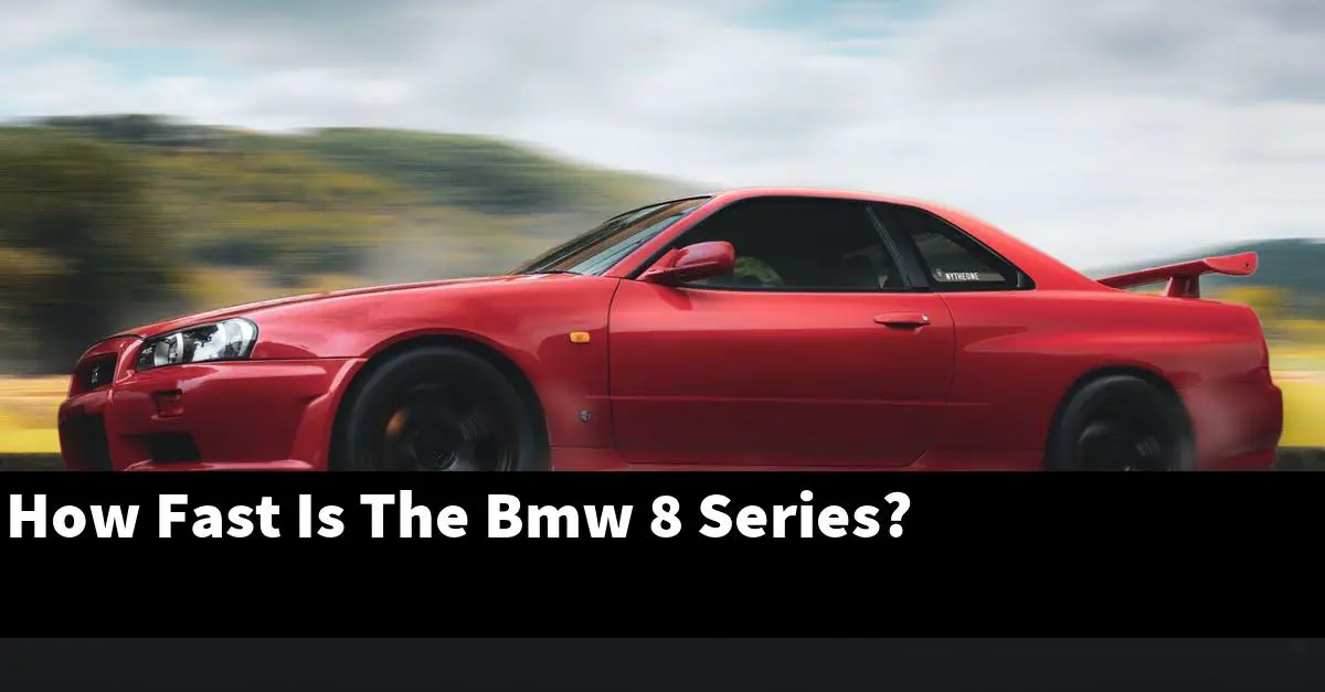 How Fast Is The Bmw 8 Series?