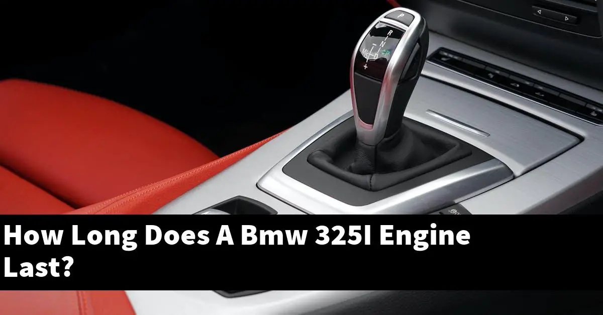 How Long Does A Bmw 325I Engine Last?