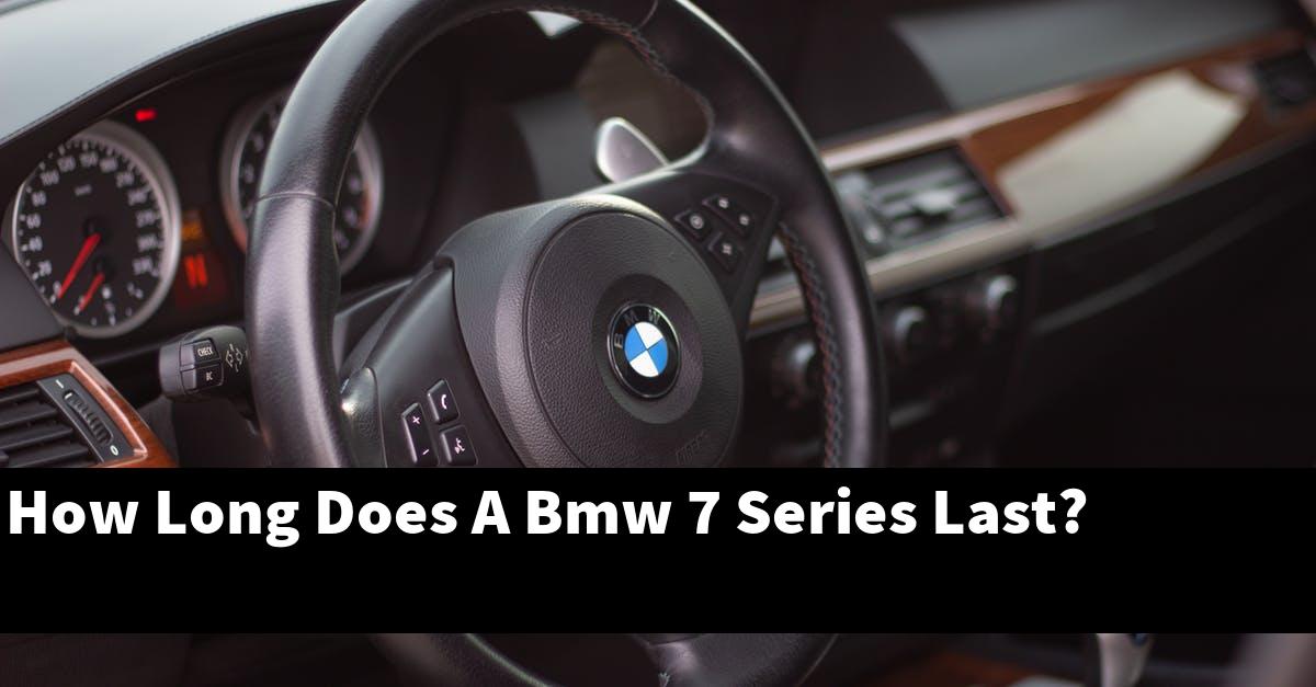 How Long Does A Bmw 7 Series Last?