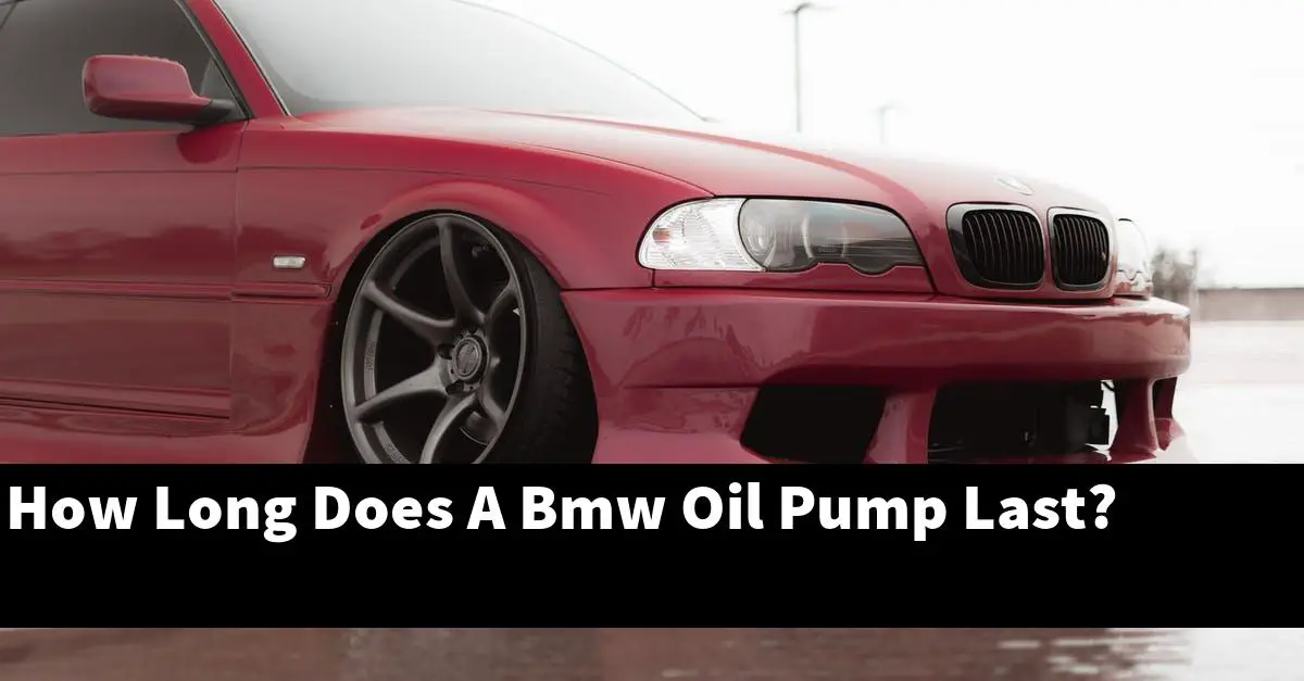 How Long Does A Bmw Oil Pump Last?