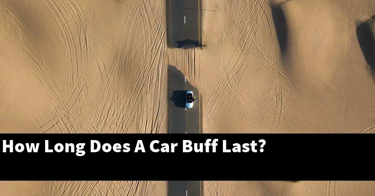 How Long Does A Car Buff Last?